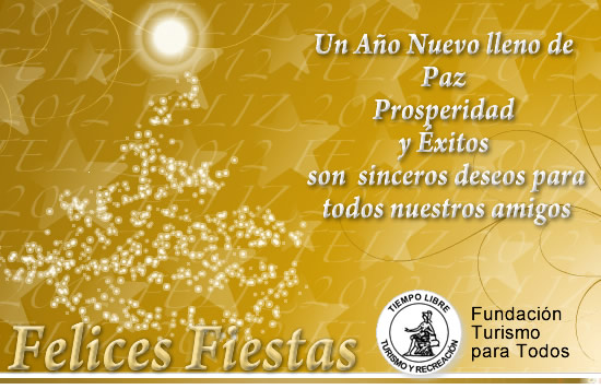 Un año nuevo lleno de paz, prosperidad y éxitos. Son sinceros deseos para todos nuestros amigos. FELICES FIESTAS. Fundación Turismo para Todos